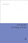 Towards the Sociology of Truth - Rob Moore