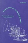 Scripts, Grooves, and Writing Machines: Representing Technology in the Edison Era - Lisa Gitelman