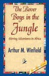 The Rover Boys in the Jungle; or, Stirring Adventures in Africa - Arthur M. Winfield