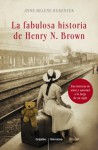 La fabulosa historia de Henry N.Brown - Anne Helene Bubenzer