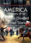 A House Divided Cannot Stand: The American Civil War (AMERICA: The Story of Us, #3) - Kevin Baker