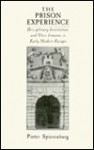 The Prison Experience: Disciplinary Institutions & Their Inmates in Early Modern Europe - Pieter Cornelis Spierenburg