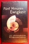 Fünf Minuten Ewigkeit : 101 philosophische Alltagsexperimente - Roger-Pol Droit