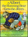 Albert the Running Bear Gets the Jitters: Barbara Isenberg and Susan Wolf - Barbara Isenberg