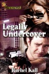 Legally Undercover - Rachel Kall