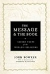 The Message and the Book: Sacred Texts of the World's Religions - John Bowker