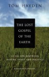 The Lost Gospel of the Earth: A Call for Renewing Nature, Spirit and Politics: Revised and Updated - Tom Hayden