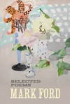 Mark Ford: Selected Poems - Mark Ford