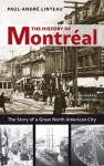 The History of Montreal: The Story of Great North American City - Paul-André Linteau, Peter McCambridge