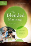 The Blended Marriage: Learn How to Cultivate a Fruitful Life Together - Focus on the Family