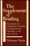 The Supplement of Reading: Figures of Understanding in Romantic Theory and Practice - Tilottama Rajan