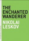 The Enchanted Wanderer (The Art of the Novella) - Nikolai Leskov, Ian Dreiblatt