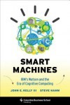 Smart Machines: IBM's Watson and the Era of Cognitive Computing - John E. Kelly, Steve Hamm