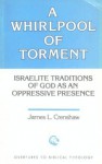 Whirlpool of Torment: Israelite Traditions of God as an Oppressive Presence - James L. Crenshaw