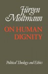 On Human Dignity - Jürgen Moltmann, M. Douglas Meeks