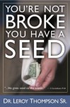 You're Not Broke! You Have a Seed - Leroy Thompson