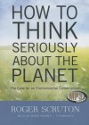 How to Think Seriously about the Planet: The Case for an Environmental Conservatism - Roger Scruton, T.B.A.