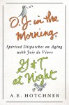 O.J. in the Morning, G&T at Night: Spirited Dispatches on Aging with Joie de Vivre - A.E. Hotchner