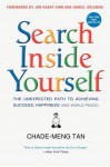 Search Inside Yourself: The Unexpected Path to Achieving Success, Happiness (and World Peace) - Chade-Meng Tan, Daniel Goleman, Jon Kabat-Zinn