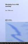 Anxiety in a 'Risk' Society - Iain Wilkinson