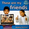 These Are My Friends - Bobbie Kalman