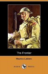 The Frontier (Dodo Press) - Maurice Leblanc