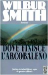 Dove finisce l'arcobaleno - Wilbur Smith