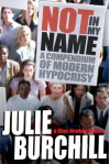 Not in My Name: A Compendium of Modern Hypocrisy - Julie Burchill, Chas Newkey-Burden