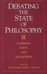 Debating the State of Philosophy: Habermas, Rorty, and Kolakowski - Jürgen Habermas, John T. Sanders