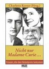 Nicht nur Madame Curie... - Charlotte Kerner