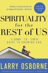 Spirituality for the Rest of Us: A Down-to-Earth Guide to Knowing God - Larry Osborne