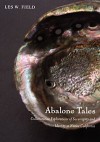 Abalone Tales: Collaborative Explorations of Sovereignty and Identity in Native California - Les W. Field, K. Tsianina Lomawaima, Florencia E. Mallon, Alcida Rita Ramos