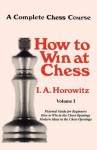 A Complete Chess Course, How to Win at Chess, Volume I - Israel A. Horowitz, Sam Sloan