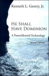 He Shall Have Dominion: A Postmillennial Eschatology - Kenneth L. Gentry Jr.