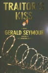 Traitor's Kiss - Gerald Seymour