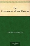 The Commonwealth of Oceana - James Harrington