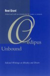 Oedipus Unbound: Selected Writings on Rivalry and Desire - René Girard, Mark Anspach