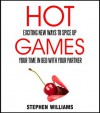 Hot Games: Exciting New Ways To Spice Up Your Time In Bed With Your Partner - Stephen Williams