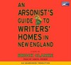 An Arsonist's Guide to Writers' Homes in New England - Brock Clarke