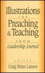 Illustrations for Preaching and Teaching: From Leadership Journal - Craig Brian Larson