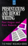 Presentations and Report Writing - Paul Hague, Kate Roberts