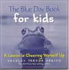 The Blue Day Book For Kids: A Lesson in Cheering Yourself Up - Bradley Trevor Greive