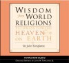 Wisdom from World Religions: Pathways Toward Heaven on Earth - John Marks Templeton