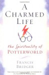 A Charmed Life: The Spirituality of Potterworld - Francis Bridger