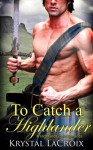 To Catch a Highlander: A Highland Erotic Romance - Krystal LaCroix