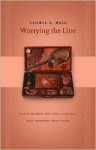 Worrying the Line: Black Women Writers, Lineage, and Literary Tradition - Cheryl A. Wall