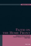 Faith on the Home Front: Aspects of Church Life and Popular Religion in Birmingham 1939-1945 - Stephen Parker