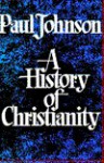 A History of Christianity - Paul Johnson