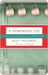 A Homemade Life: Stories and Recipes from My Kitchen Table - Molly Wizenberg