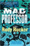 Mad Professor: The Uncollected Short Stories of Rudy Rucker - Rudy Rucker